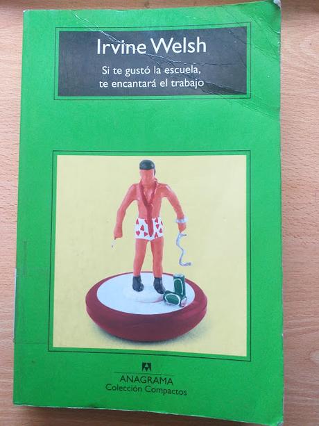 Si te gustó la escuela, te encantará el trabajo, de Irvine Welsh