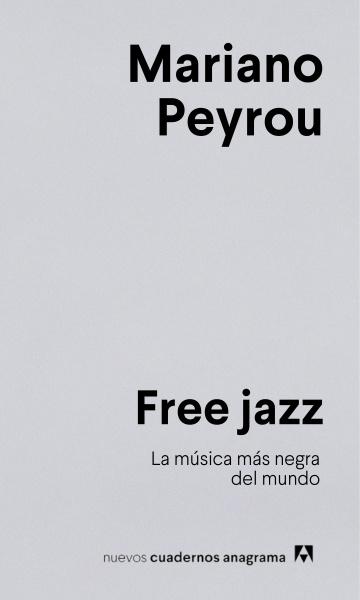 LIBRO MÚSICA PARA LEER: Free Jazz. La música más negra del mundo