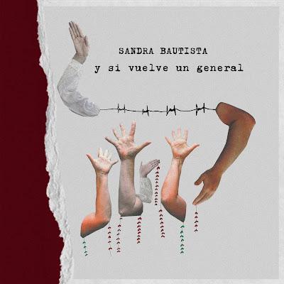 SANDRA BAUTISTA: 'Y SI VUELVE UN GENERAL' SANDRA BAUTISTA: 'Y SI VUELVE UN GENERAL'