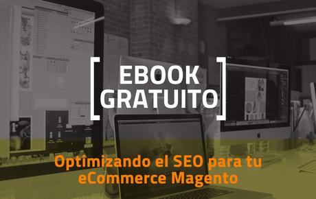 Ebook Gratuito: Optimizando el SEO para tu eCommerce Magento EBOOK