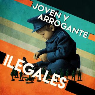 ILEGALES: 'JOVEN Y ARROGANTE’