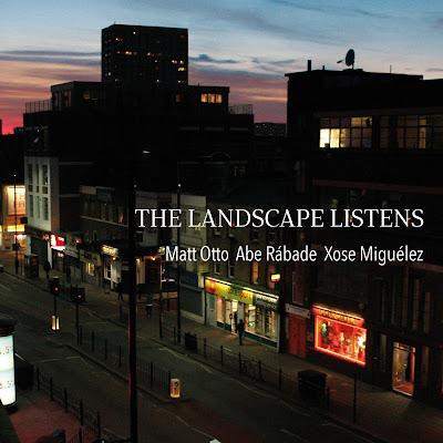 MATT OTTO, ABE RÁBADE & XOSÉ MIGUÉLEZ: Matt Otto, Abe Rábade & Xosé Miguélez, The Landscape Listens