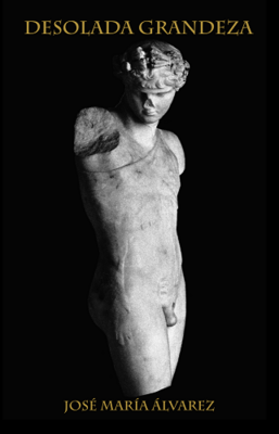 DESOLADA GRANDEZA - JOSÉ Mª ÁLVAREZ