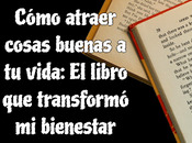 Cómo atraer cosas buenas vida: libro transformó bienestar