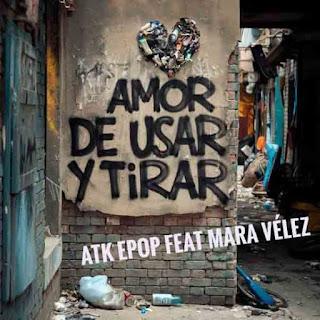 ATK EPOP FEAT MARA VELEZ - AMOR DE USAR Y TIRAR ATK EPOP FEAT MARA VELEZ - AMOR DE USAR Y TIRAR