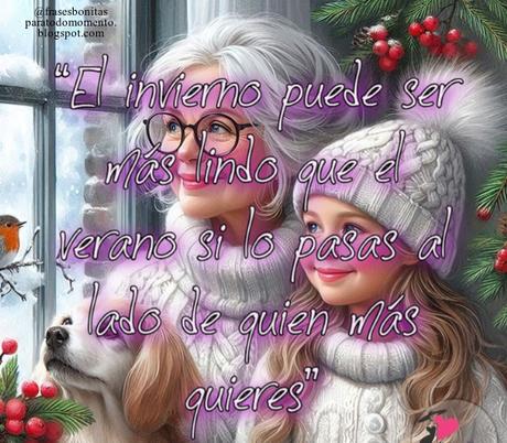 El invierno puede ser más lindo que el verano si lo pasas al lado de quien más quieres.