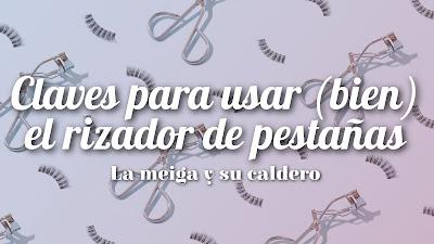 Claves para usar (bien) el rizador de pestañas