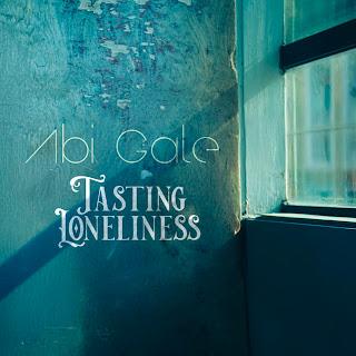 ABI GALE: 'TASTING LONELINESS'
