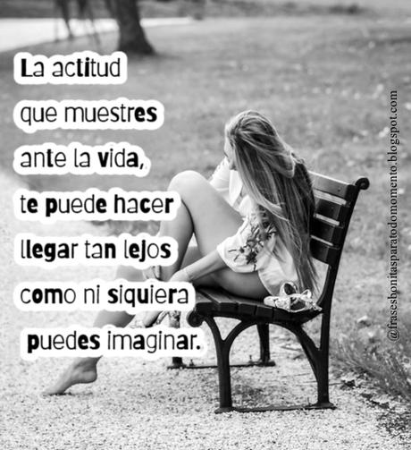 La actitud que muestres ante la vida, te puede hacer llegar tan lejos como ni siquiera puedes imaginar.
