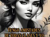 creo dime quién andas diré eres. Tengo amistades todas clases sigo siendo misma.