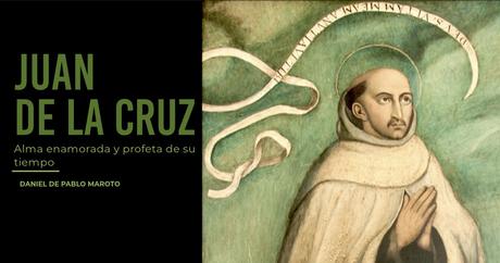 Juan de la Cruz, alma enamorada y profeta de su tiempo