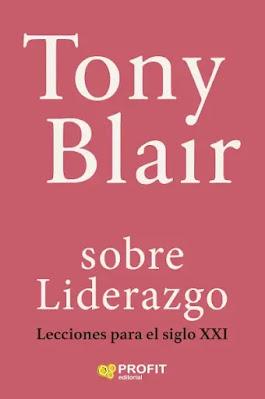 Tony Blair, sobre liderazgo Lecciones del siglo XXI