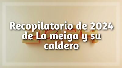 Recopilatorio de 2024 de La meiga y su caldero Recopilatorio de 2024 de La meiga y su caldero