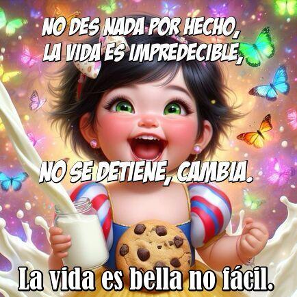 No des nada por hecho, la vida es impredecible, no se detiene, cambia. La vida es bella no fácil.