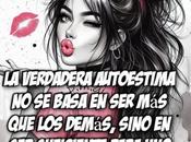 verdadera autoestima basa demás, sino suficiente para mismo.