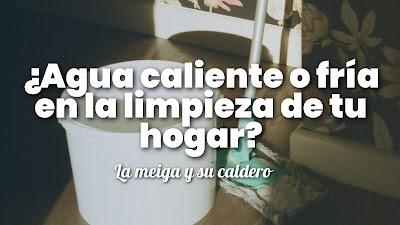 ¿Agua caliente o fría en la limpieza de tu hogar?