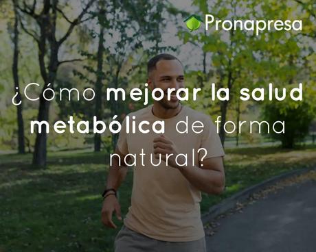 ¿Cómo mejorar la salud metabólica de forma natural?