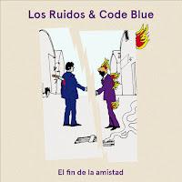 Los Ruidos y Code Blue estrenan El fin de la amistad como single conjunto