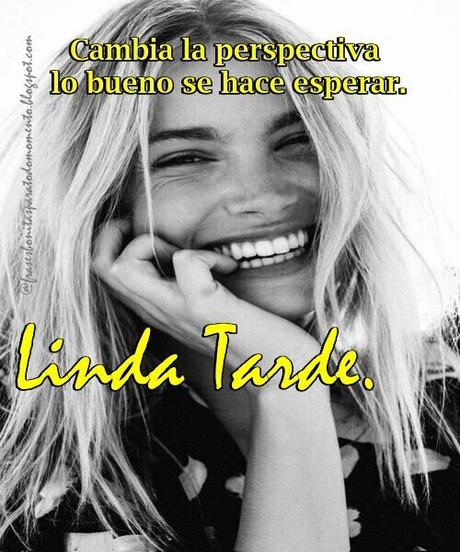 Cambia la perspectiva lo bueno se hace esperar. Linda tarde.