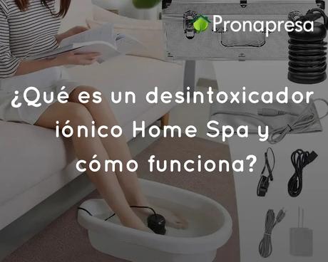 ¿Qué es un desintoxicador iónico Home Spa y cómo funciona?