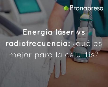Energía láser vs radiofrecuencia ¿qué es mejor para la celulitis?