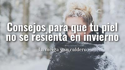 Consejos para que tu piel no se resienta en invierno