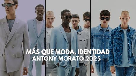 ANTONY MORATO 2025 antony morato ss25, moda masculina, multiculturalismo, colección primavera verano 2025, minimalismo en moda, diversidad en moda, estilo contemporáneo,Antony Morato,