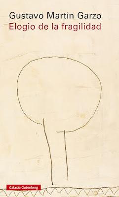 Elogio de la fragilidad de Gustavo Martín Garzo Elogio de la fragilidad de Gustavo Martín Garzo