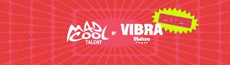 MAD COOL TALENT BY VIBRA MAHOU 2025: FINALES EN DIRECTO MAD COOL TALENT BY VIBRA MAHOU 2025: FINALES EN DIRECTO