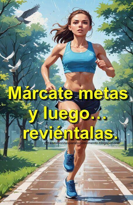 Márcate metas y luego… reviéntalas.