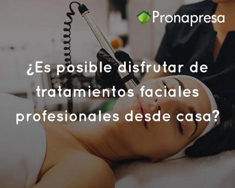 ¿Es posible disfrutar de tratamientos faciales profesionales desde casa?