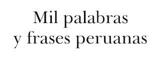 PALABRAS y FRASES PERUANAS