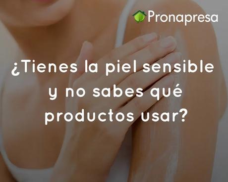 ¿Tienes la piel sensible y no sabes qué productos usar?