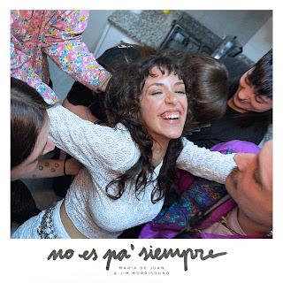 MARÍA DE JUAN: 'NO ES PA' SIEMPRE' CON JIM MORRISOUND MARÍA DE JUAN: 'NO ES PA' SIEMPRE' CON JIM MORRISOUND
