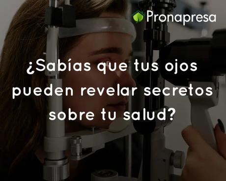 ¿Sabías que tus ojos pueden revelar secretos sobre tu salud?