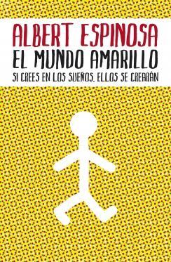 Literatura | Si tú me dices ven lo dejo todo... pero dime ven, de Albert Espinosa El mundo amarillo