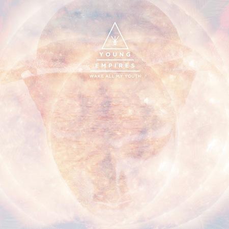 Young Empires – Wake All My Youth (2012)