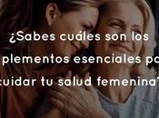 ¿Sabes cuáles suplementos esenciales para cuidar salud femenina?