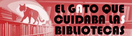EL GATO QUE CUIDABA LAS BIBLIOTECAS EL GATO QUE CUIDABA LAS BIBLIOTECAS