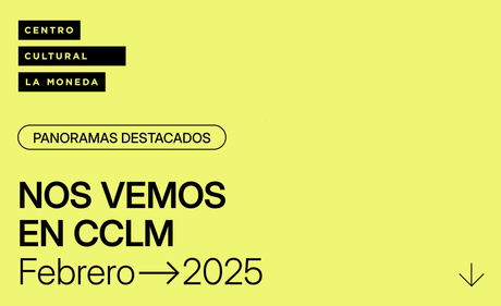 Descubre la Programación de Febrero en el Centro Cultural La Moneda Descubre la Programación de Febrero en el Centro Cultural La Moneda