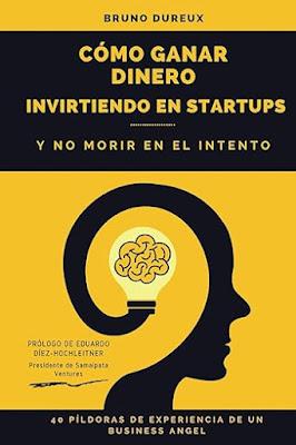 Cómo ganar dinero invirtiendo en startups y no morir en el intento: 40 píldoras de experiencia de un business angel
