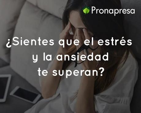 ¿Sientes que el estrés y la ansiedad te superan?