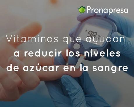 Vitaminas que ayudan a reducir los niveles de azúcar en la sangre