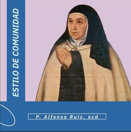 Teresa de Jesús: ‘El estilo de comunidad’ (P. Alfonso Ruiz, ocd) Teresa de Jesús: ‘El estilo de comunidad’ (P. Alfonso Ruiz, ocd)