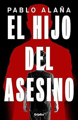 Reseña: El hijo del asesino, Pablo Alaña. (Grijalbo, 23 de enero 2025) Reseña: El hijo del asesino, Pablo Alaña. (Grijalbo, 23 de enero 2025)