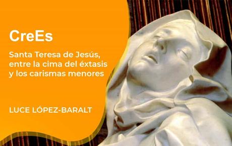 Teresa de Jesús y Luce López-Baralt: Éxtasis y Carismas Menores Teresa de Jesús y Luce López-Baralt: Éxtasis y Carismas Menores