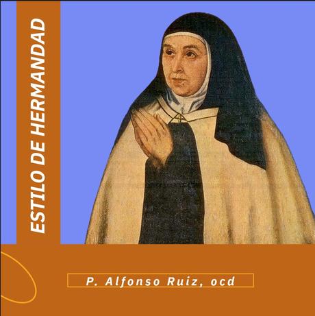 Teresa de Jesús: ‘El estilo de hermandad’ (P. Alfonso Ruiz, ocd) Teresa de Jesús: ‘El estilo de hermandad’ (P. Alfonso Ruiz, ocd)