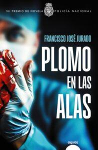 PLOMO EN LAS ALAS - FRANCISCO JOSÉ JURADO
