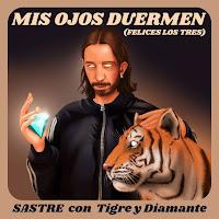 Sastre y Tigre y Diamante estrenan Mis Ojos Duermen (Felices los tres)