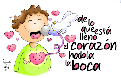 «De lo que rebosa el corazón habla la boca» «De lo que rebosa el corazón habla la boca»